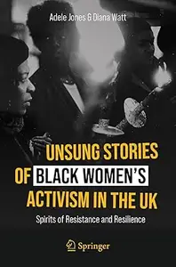 Unsung Stories of Black Women’s Activism in the UK: Spirits of Resistance and Resilience