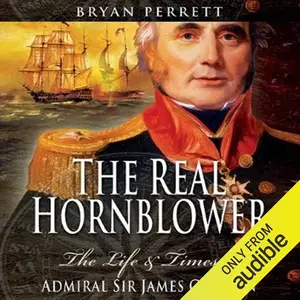 The Real Hornblower: The Life and Times of Admiral Sir James Gordon