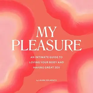 My Pleasure: An Intimate Guide to Loving Your Body and Having Great Sex [Audiobook] (repost)