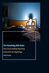 The Watchdog Still Barks: How Accountability Reporting Evolved for the Digital Age
