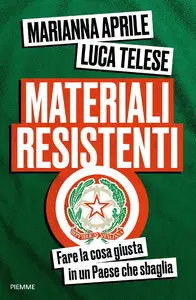 Marianna Aprile, Luca Telese - Materiali resistenti. Fare la cosa giusta in un Paese che sbaglia