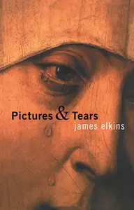 Pictures and Tears: A History of People Who Have Cried in Front of Paintings