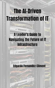 The AI-Driven Transformation of IT: A Leader's Guide to Navigating the Future of IT Infrastructure