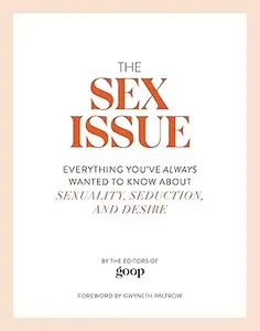 The Sex Issue: Everything You've Always Wanted to Know about Sexuality, Seduction, and Desire (Repost)