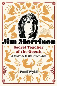 Jim Morrison, Secret Teacher of the Occult: A Journey to the Other Side