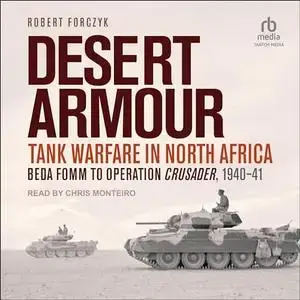 Beda Fomm to Operation Crusader, 1940-41: Desert Armour: Tank Warfare in North Africa