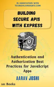 Building Secure APIs with Express: Authentication and Authorization Best Practices for JavaScript Apps