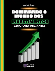 Dominando o Mundo dos Investimentos: Guia para Iniciantes (Portuguese Edition)