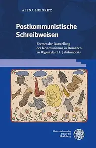 Postkommunistische Schreibweisen: Formen Der Darstellung Des Kommunismus in Romanen Zu Beginn Des 21. Jahrhunderts