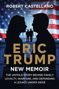 Eric Trump New Memoir: The Untold Story Behind Family Loyalty, Legal Warfare, and Defending a Legacy Under Siege