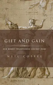 Gift and Gain: How Money Transformed Ancient Rome (Classical Culture and Society)