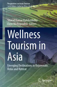 Wellness Tourism in Asia: Emerging Destinations to Rejuvenate, Relax and Retreat (Perspectives on Asian Tourism)