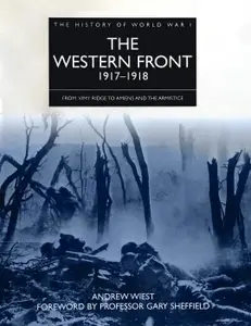 The Western Front 1917-1918: From Vimy Ridge to Amiens and the Armistice