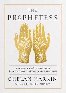 The Prophetess: The Return of The Prophet from the Voice of The Divine Feminine