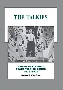 The Talkies: American Cinema's Transition to Sound, 1926-1931 (History of the American Cinema)