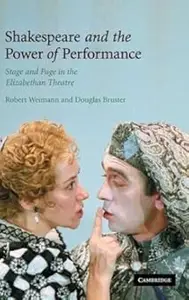 Shakespeare and the Power of Performance: Stage and Page in the Elizabethan Theatre