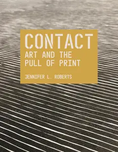 Contact: Art and the Pull of Print (The A. W. Mellon Lectures in the Fine Arts)