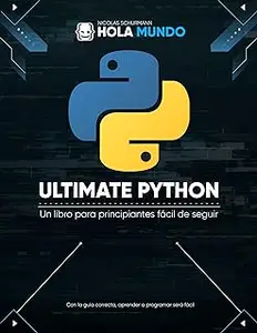 Ultimate Python: de cero a experto: Un libro para principiantes fácil de seguir (Spanish Edition)