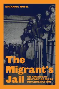 The Migrant's Jail: An American History of Mass Incarceration