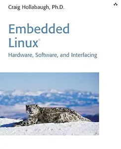 Embedded Linux: Hardware, Software, and Interfacing