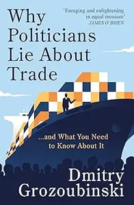 Why Politicians Lie About Trade: