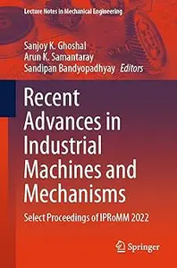 Recent Advances in Industrial Machines and Mechanisms: Select Proceedings of IPRoMM 2022