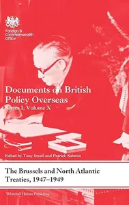 The Brussels and North Atlantic Treaties, 1947-1949: Documents on British Policy Overseas, Series I, Volume X