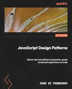 JavaScript Design Patterns: Deliver fast and efficient production-grade JavaScript applications at scale