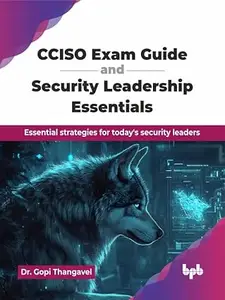 CCISO Exam Guide and Security Leadership Essentials: Essential strategies for today's security leaders