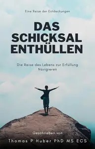 Das Schicksal Enthüllen : Die Reise des Lebens zur Erfüllung Navigieren (German Edition)