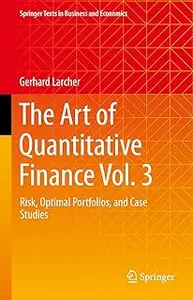 The Art of Quantitative Finance: Risk, Optimal Portfolios, and Case Studies (Springer Texts in Business and Economics)