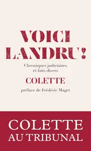 Colette, "oici Landru ! : Chroniques judiciaires et faits divers (1912-1939)"