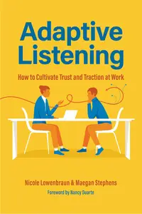 Adaptive Listening: How to Cultivate Trust and Traction at Work