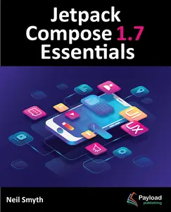 Jetpack Compose 1.7 Essentials: Developing Android Apps with Jetpack Compose 1.7, Android Studio, and Kotlin