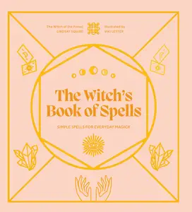 The Witch's Book of Spells: Simple Spells for Everyday Magick (The Witch of the Forest's Guide to...)