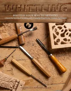 WHITTLING: : Whittle Your Way to Artistry