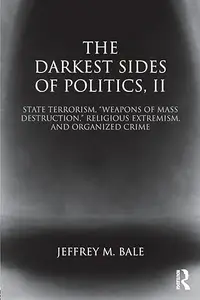 The Darkest Sides of Politics, II: State Terrorism, “Weapons of Mass Destruction,” Religious Extremism, and Organized Crime