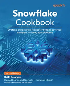 Snowflake Cookbook: Strategic and practical recipes for building governed, intelligent, AI-ready data platforms 2nd Edition