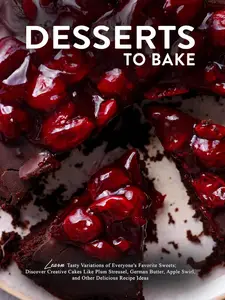 Desserts To Bake: Learn Tasty Variations of Everyone's Favorite Sweets