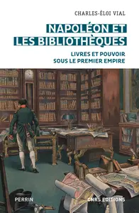Napoléon et les bibliothèques - Charles-Éloi Vial