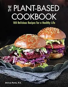 The Plant-Based Cookbook: 100 Delicious Recipes for a Healthy Life (Volume 6)