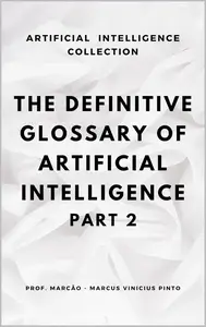 THE DEFINITIVE GLOSSARY OF ARTIFICIAL INTELLIGENCE – PART 2