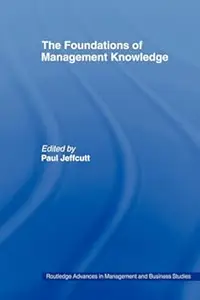 The Foundations of Management Knowledge: Examining Complex Relations Between Theory and Practice