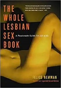 The Whole Lesbian Sex Book: A Passionate Guide for All of Us [Repost]