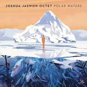 Joshua Jaswon Octet - Polar Waters (2023) [Official Digital Download]
