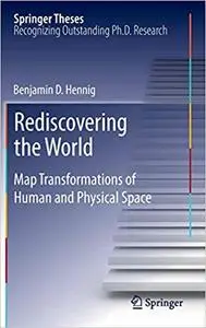 Rediscovering the World: Map Transformations of Human and Physical Space