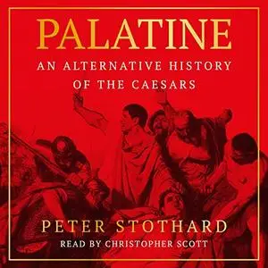 Palatine: An Alternative History of the Caesars [Audiobook]