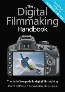 The Digital Filmmaking Handbook: The definitive guide to digital filmmaking (repost)