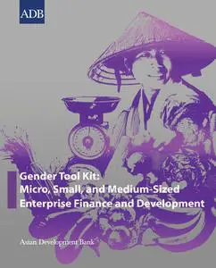 «Gender Tool Kit: Micro, Small, and Medium-Sized Enterprise Finance and Development» by Asian Development Bank