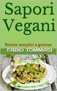 Fabio Tommasi - Sapori Vegani. Ricette semplici e gustose (2015) [Repost]